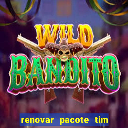 renovar pacote tim beta antes do prazo